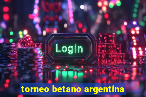 torneo betano argentina