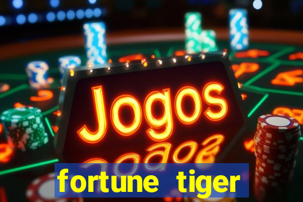 fortune tiger grátis dinheiro infinito