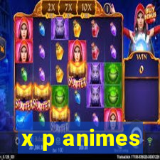 x p animes