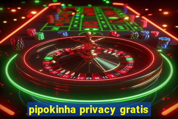 pipokinha privacy gratis