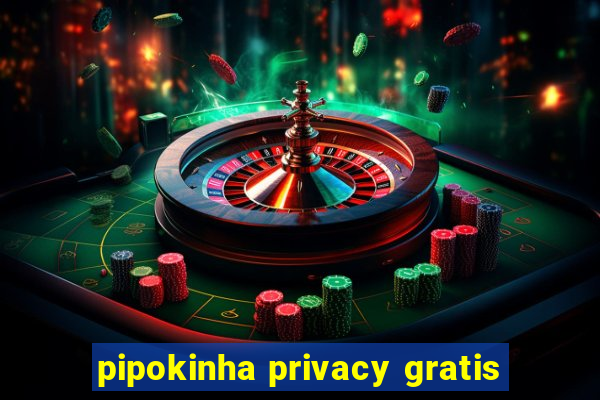 pipokinha privacy gratis