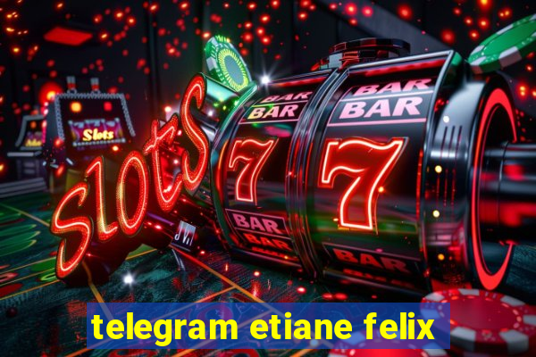 telegram etiane felix