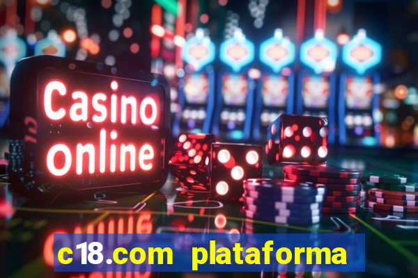 c18.com plataforma de jogos