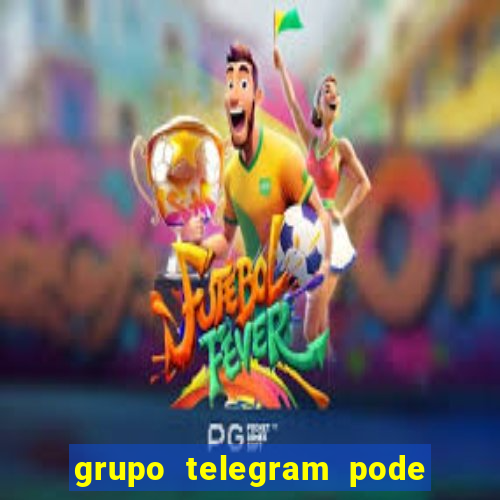 grupo telegram pode tudo 18