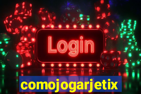 comojogarjetix