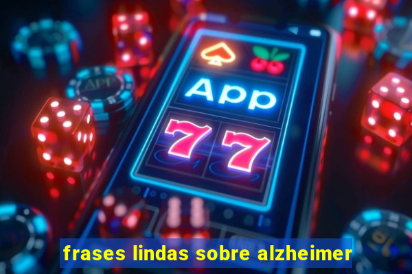 frases lindas sobre alzheimer