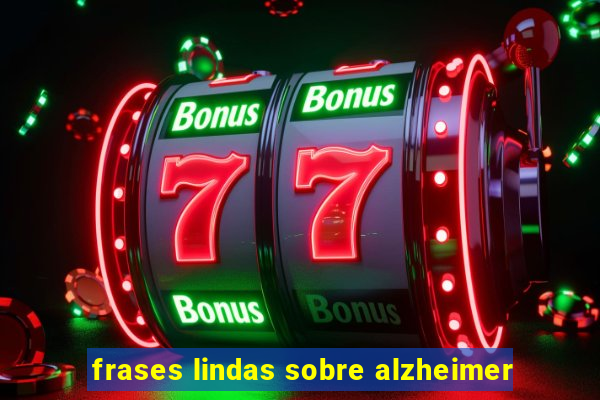 frases lindas sobre alzheimer