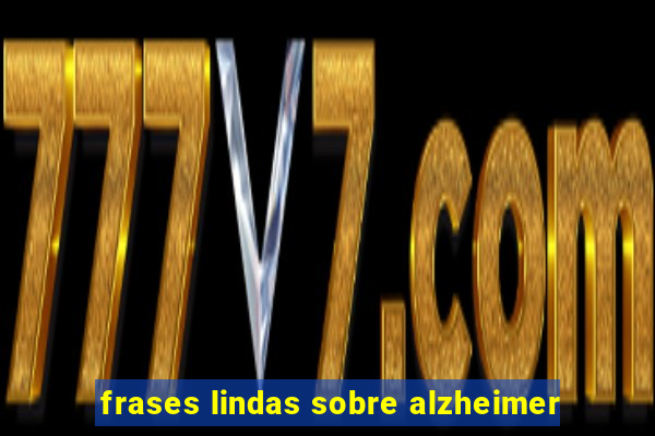 frases lindas sobre alzheimer