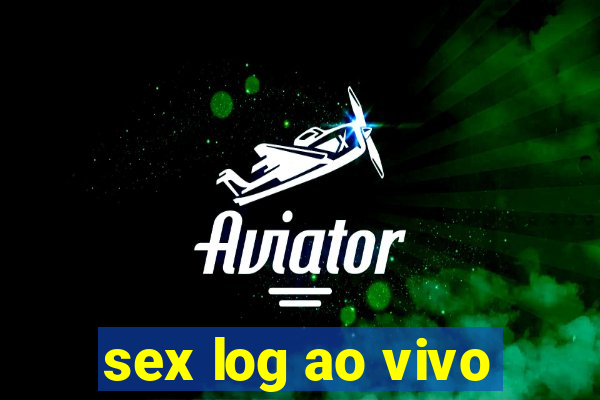 sex log ao vivo