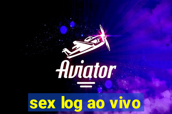 sex log ao vivo