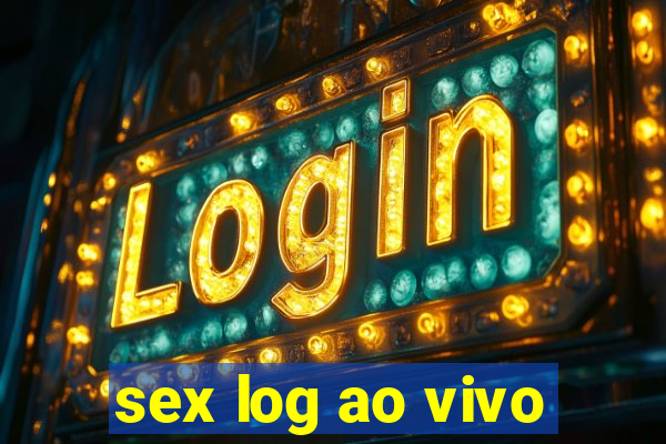 sex log ao vivo