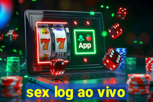 sex log ao vivo