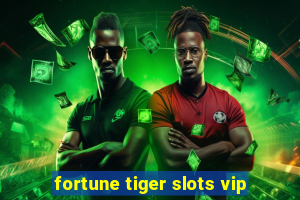 fortune tiger slots vip