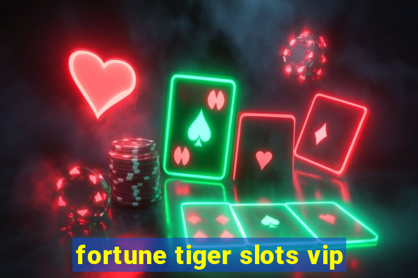 fortune tiger slots vip