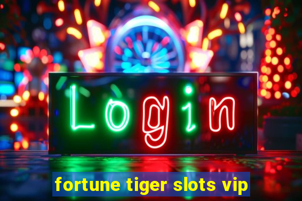 fortune tiger slots vip