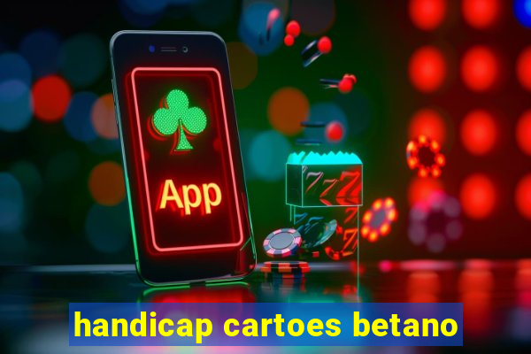 handicap cartoes betano