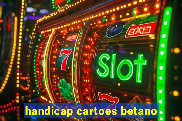 handicap cartoes betano