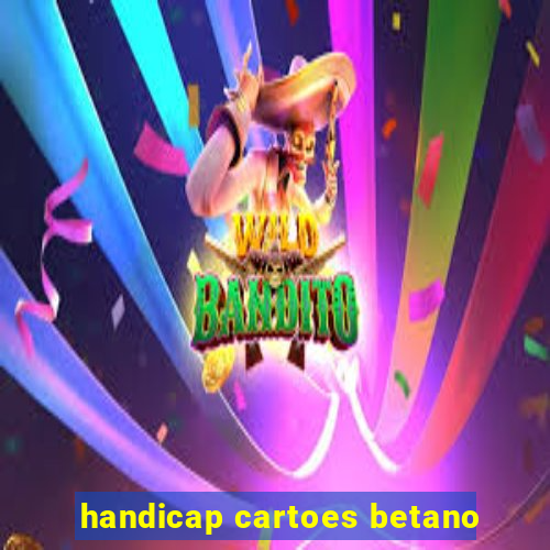 handicap cartoes betano