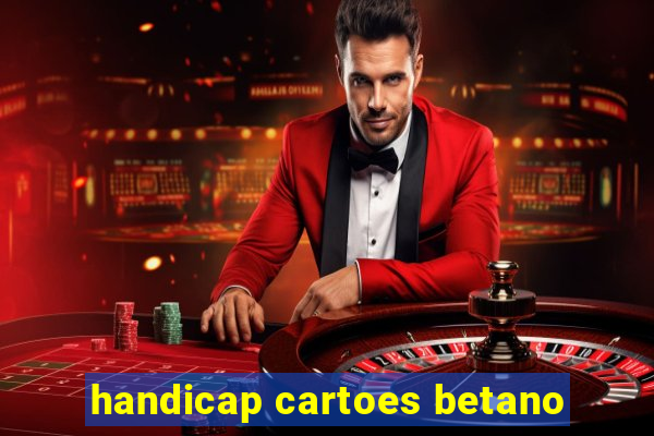 handicap cartoes betano