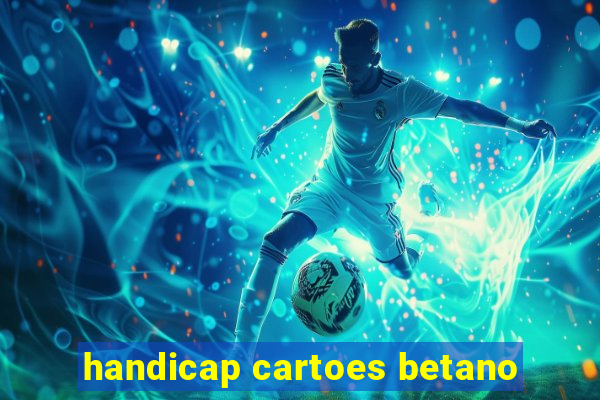 handicap cartoes betano