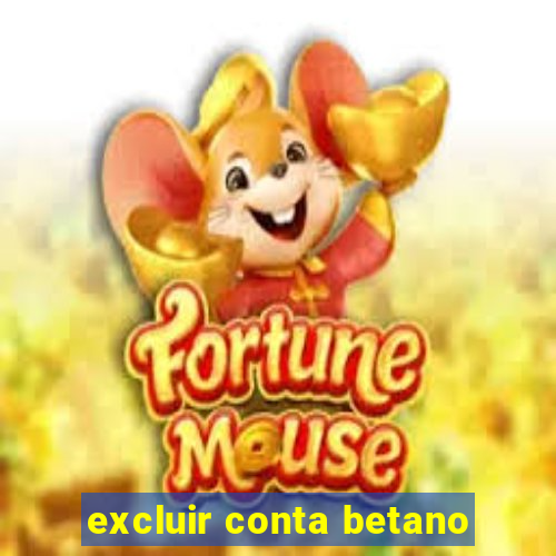 excluir conta betano