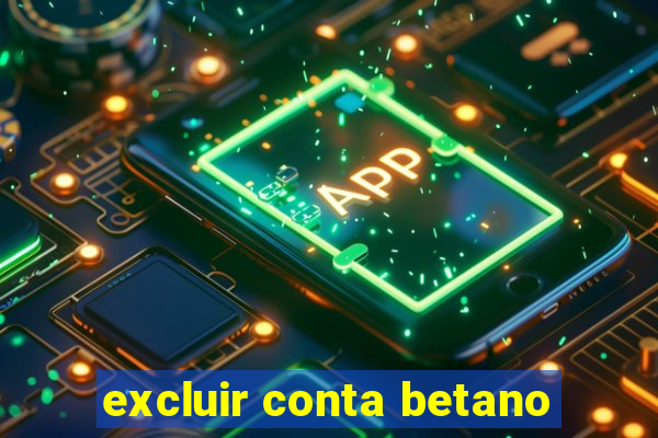 excluir conta betano