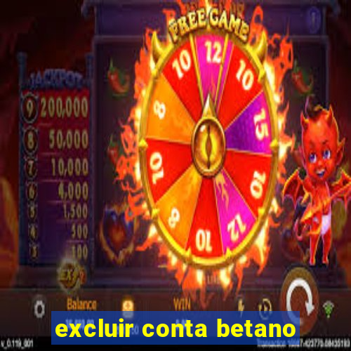 excluir conta betano