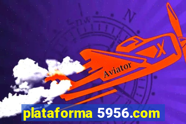 plataforma 5956.com