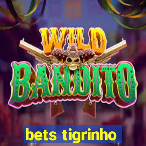 bets tigrinho