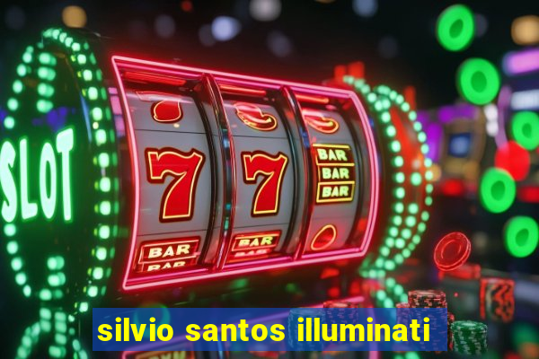 silvio santos illuminati