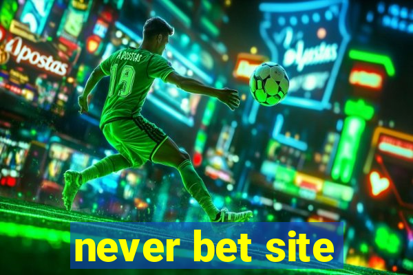 never bet site