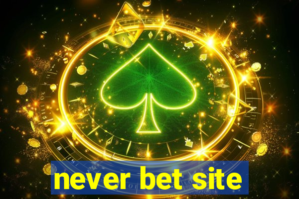 never bet site