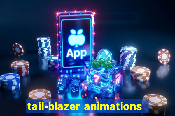 tail-blazer animations