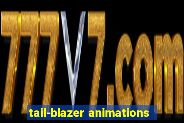 tail-blazer animations