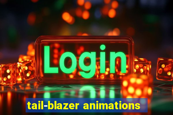 tail-blazer animations