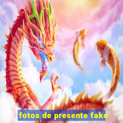 fotos de presente fake