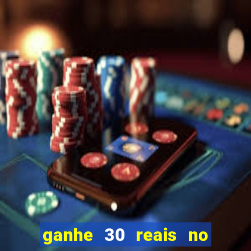 ganhe 30 reais no cadastro cassino