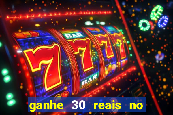 ganhe 30 reais no cadastro cassino