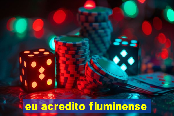 eu acredito fluminense