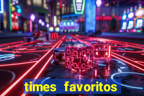 times favoritos para ganhar hoje