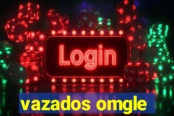 vazados omgle