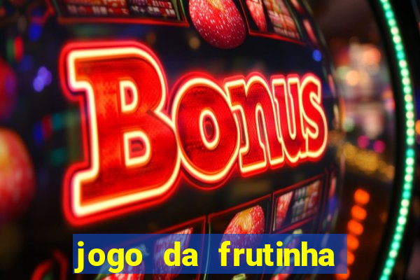 jogo da frutinha da dinheiro