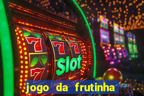 jogo da frutinha da dinheiro