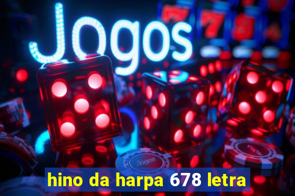 hino da harpa 678 letra