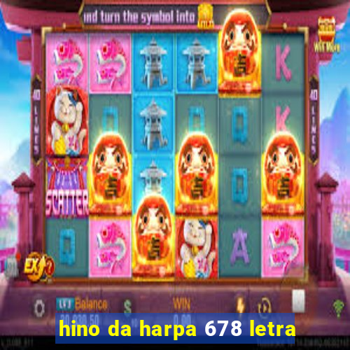 hino da harpa 678 letra