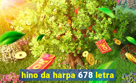 hino da harpa 678 letra