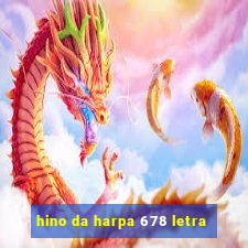 hino da harpa 678 letra