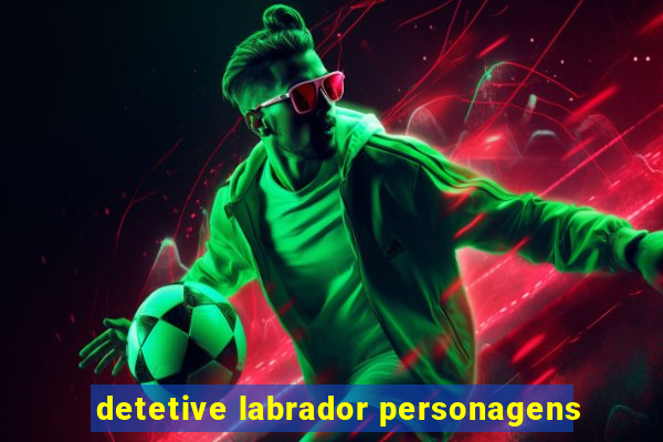 detetive labrador personagens