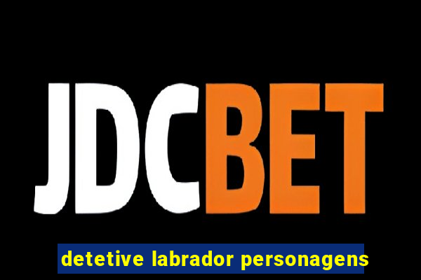 detetive labrador personagens