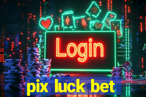 pix luck bet